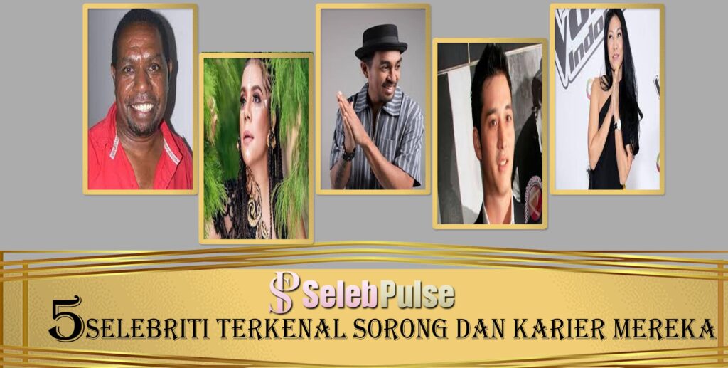 5 Selebriti Terkenal Sorong