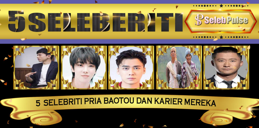 5 Selebriti Pria Baotou