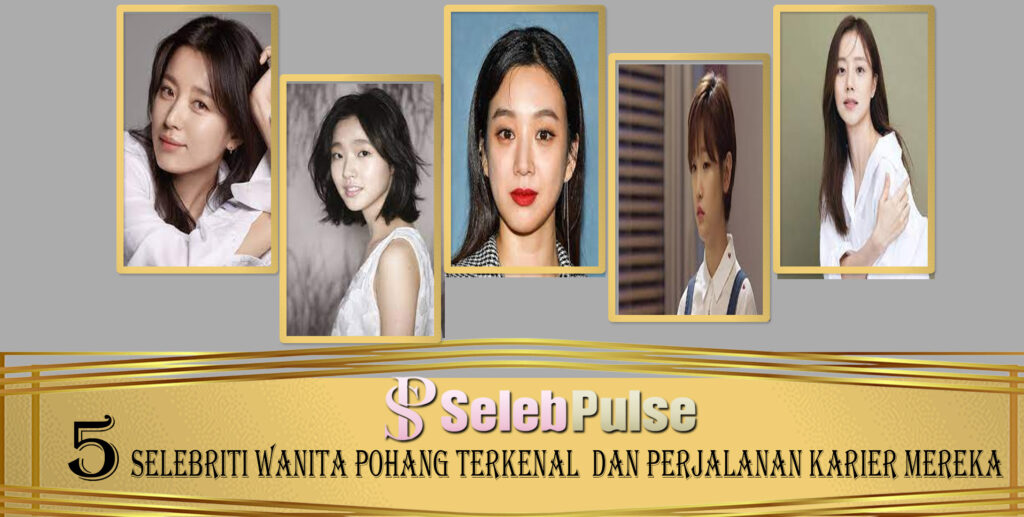 5 Selebriti Wanita Pohang