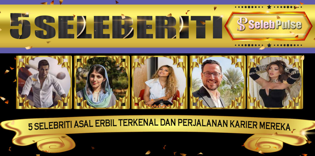 5 Selebriti Asal Erbil