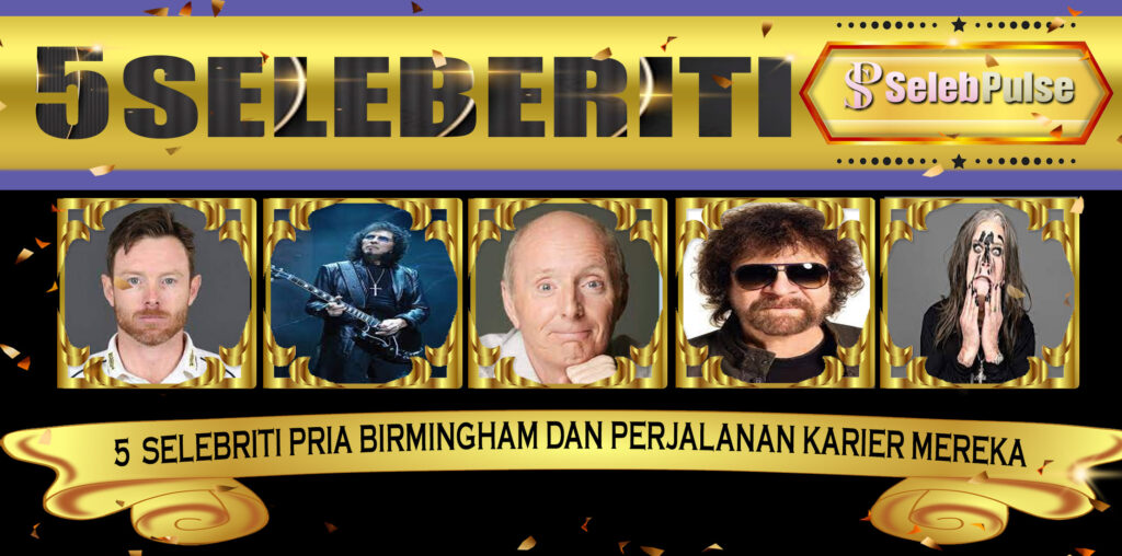 5 Selebriti Pria Birmingham