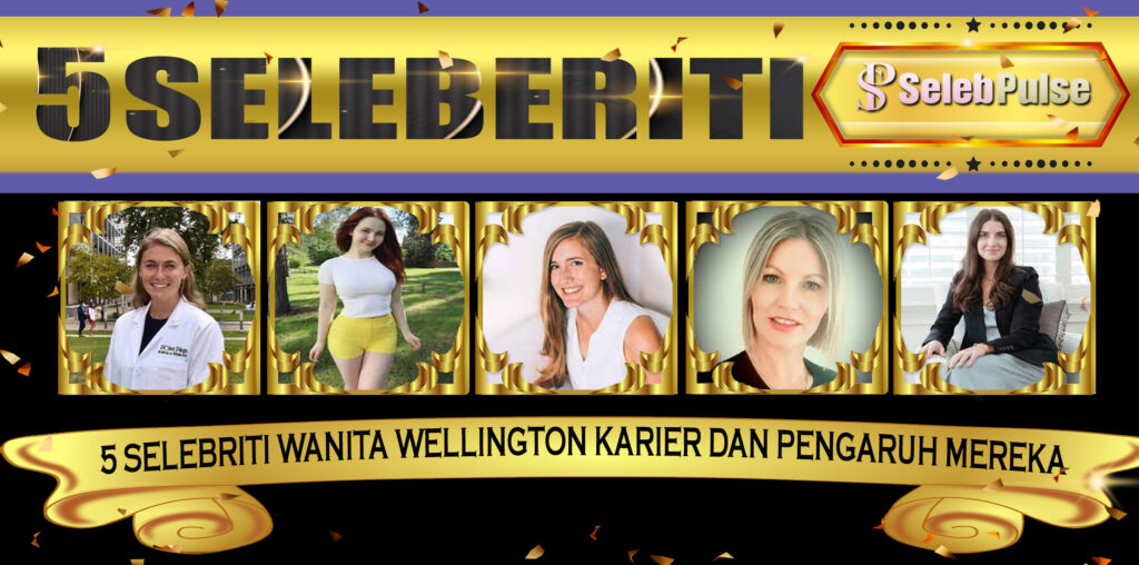 5 Selebriti Wanita Wellington