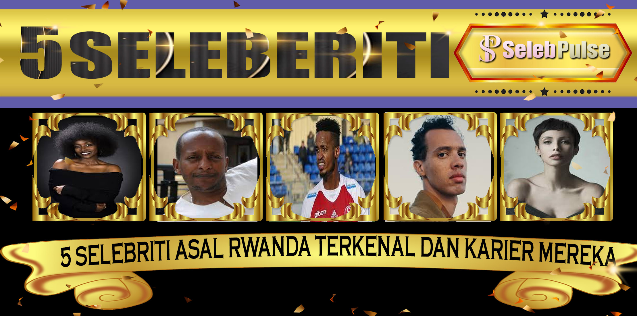 5 Selebriti Asal Rwanda