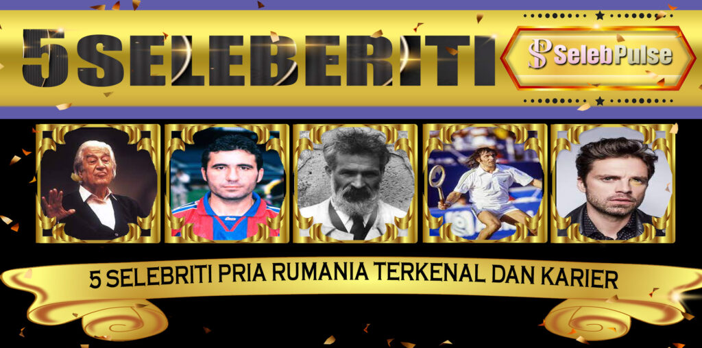 5 Selebriti Pria Rumania