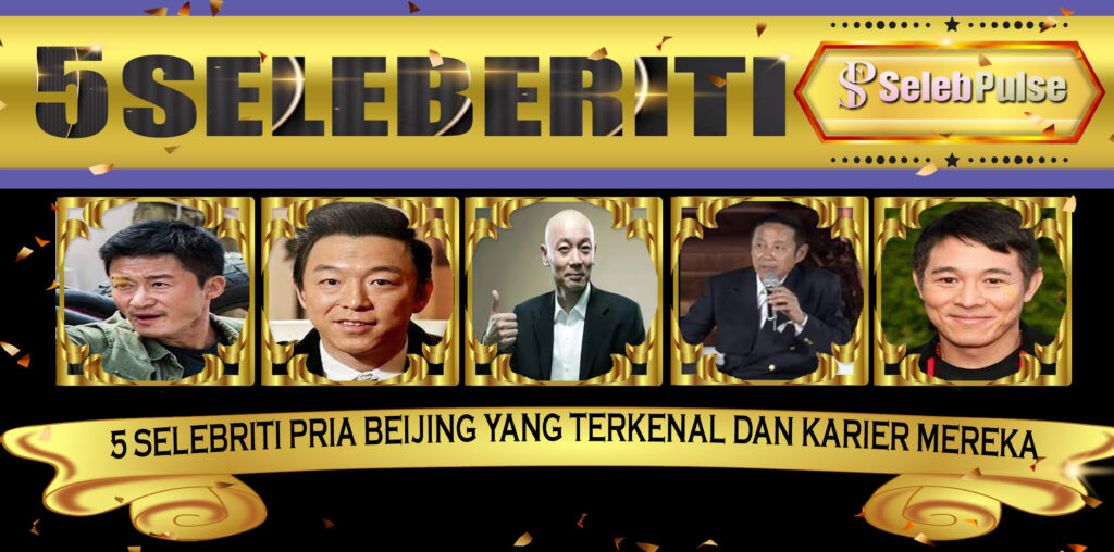 5 Selebriti Pria Beijing