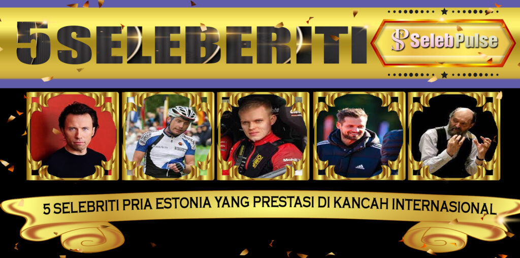 5 Selebriti Pria Estonia