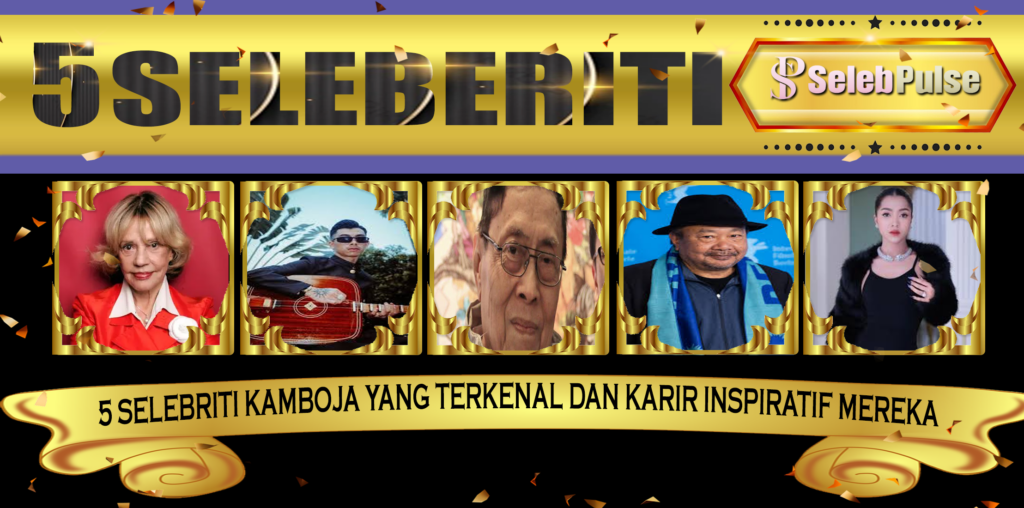 5 Selebriti Kamboja