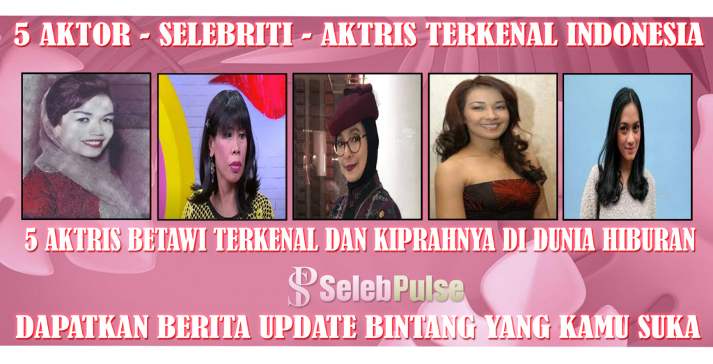 5 Aktris Betawi Terkenal